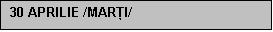 Text Box: 30 APRILIE /MARI/

